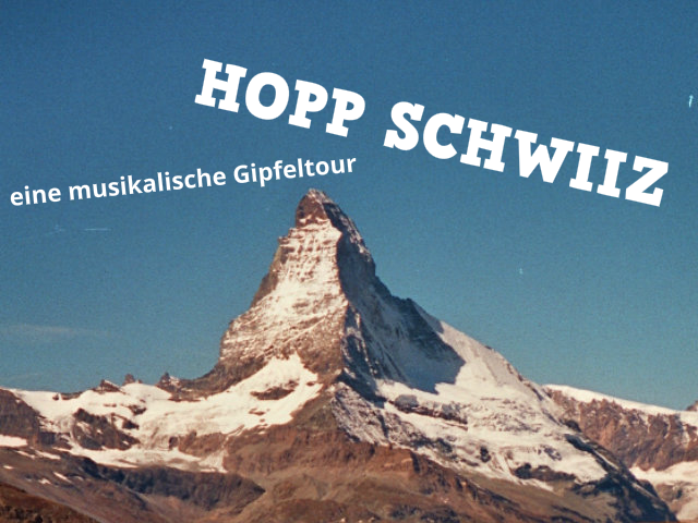 Hopp Schwiiz! – eine musikalische Gipfeltour